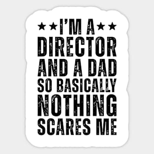 I'M A Director And A Dad So Basically Nothing Scares Me Sticker